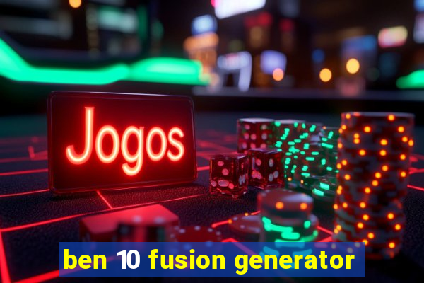 ben 10 fusion generator